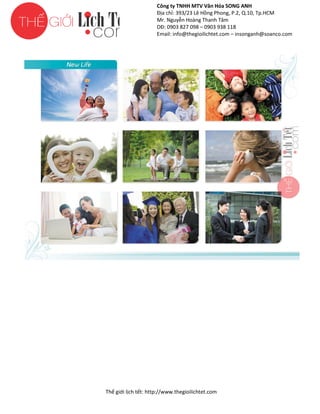 Công ty TNHH MTV Văn Hóa SONG ANH
Địa chỉ: 393/23 Lê Hồng Phong, P.2, Q.10, Tp.HCM
ng
Mr. Nguyễn Hoàng Thanh Tâm
DĐ: 0903 827 098 – 0903 938 118
Email: info@thegioilichtet.com – insonganh@soanco.com

Thế gi lịch tết: http://www.thegioilichtet.com
giới

 