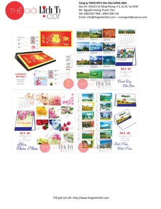Công ty TNHH MTV Văn Hóa SONG ANH
Địa chỉ: 393/23 Lê Hồng Phong, P.2, Q.10, Tp.HCM
ng
Mr. Nguyễn Hoàng Thanh Tâm
DĐ: 0903 827 098 – 0903 938 118
Email: info@thegioilichtet.com – insonganh@soanco.com

Thế gi lịch tết: http://www.thegioilichtet.com
giới

 