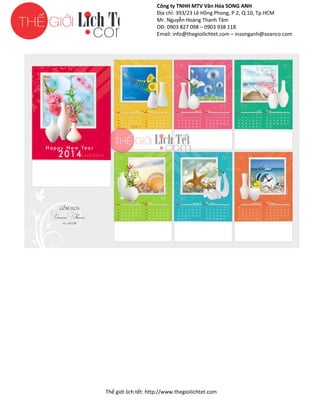 Công ty TNHH MTV Văn Hóa SONG ANH
Địa chỉ: 393/23 Lê Hồng Phong, P.2, Q.10, Tp.HCM
ng
Mr. Nguyễn Hoàng Thanh Tâm
DĐ: 0903 827 098 – 0903 938 118
Email: info@thegioilichtet.com – insonganh@soanco.com

Thế gi lịch tết: http://www.thegioilichtet.com
giới

 