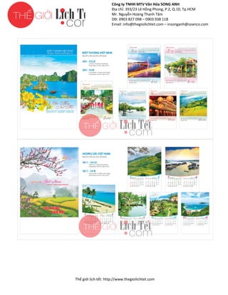 Công ty TNHH MTV Văn Hóa SONG ANH
Địa chỉ: 393/23 Lê Hồng Phong, P.2, Q.10, Tp.HCM
ng
Mr. Nguyễn Hoàng Thanh Tâm
DĐ: 0903 827 098 – 0903 938 118
Email: info@thegioilichtet.com – insonganh@soanco.com

Thế gi lịch tết: http://www.thegioilichtet.com
giới

 