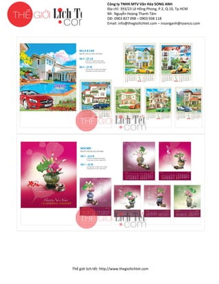 Công ty TNHH MTV Văn Hóa SONG ANH
Địa chỉ: 393/23 Lê Hồng Phong, P.2, Q.10, Tp.HCM
ng
Mr. Nguyễn Hoàng Thanh Tâm
DĐ: 0903 827 098 – 0903 938 118
Email: info@thegioilichtet.com – insonganh@soanco.com

Thế gi lịch tết: http://www.thegioilichtet.com
giới

 