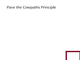 Pave the Cowpaths Principle

 