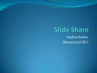 Andrea Barker
Shereecia2(URL)

 