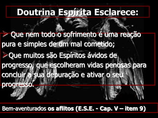  Evoluir intelectual e moralmente a única fatalidade (lei do progresso). Entender o cenário que é a vidaO PLANETA TERRA – provas e expiaçõesHabitado porEspíritos retardatários, daí se explica porque a dor é patrimônio comum a todos os homens.A DOR