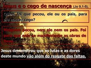 Que muitos são Espíritos ávidos de progresso, que escolheram vidas penosas para concluir a sua depuração e ativar o seu progresso. Bem-aventurados os aflitos (E.S.E. - Cap. V – item 9)