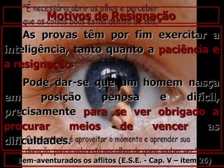 Jesus e o cego de nascença(Jo 9,1-5),Quem foi que pecou, ele ou os pais, para ele nascer cego? Ninguém pecou, nem ele nem os pais. Foi para que nele se manifestasse as obras de Deus. Jesus demonstrou que as lutas e as dores deste mundo vão além do resgate das faltas.