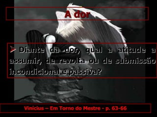 Se é um mal, porque Deus, que é justo e bondoso, permite que ela nos atinja?Vinícius – Em Torno do Mestre - p. 63-66