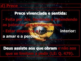 Repensar as Ações: - afastando-se dos vícios (jejum);- controlando as más tendências;- evitar as conversações deprimentes (alimentam nossas más tendências);- ter vontade de fazer a renovação moral.