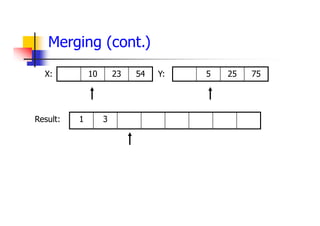 Merging (cont.)
54
23
10 75
25
5
3
1
X: Y:
Result:
 