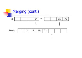 Merging (cont.)
54 75
25
23
10
5
3
1
X: Y:
Result:
 