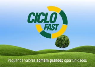 Ciclofast - Pequenos valores somam grandes oportunidades