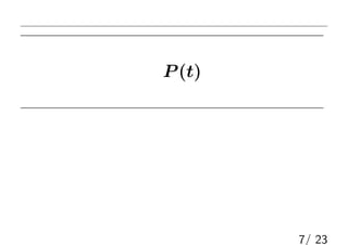 出現確率P (t)の推定
7/ 23
 