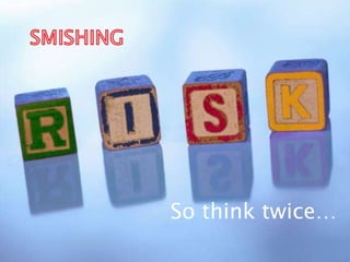 11
So think twice…
 