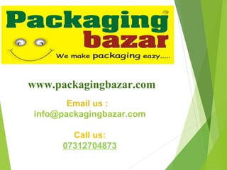 www.packagingbazar.com
Email us :
info@packagingbazar.com
Call us:
07312704873
 