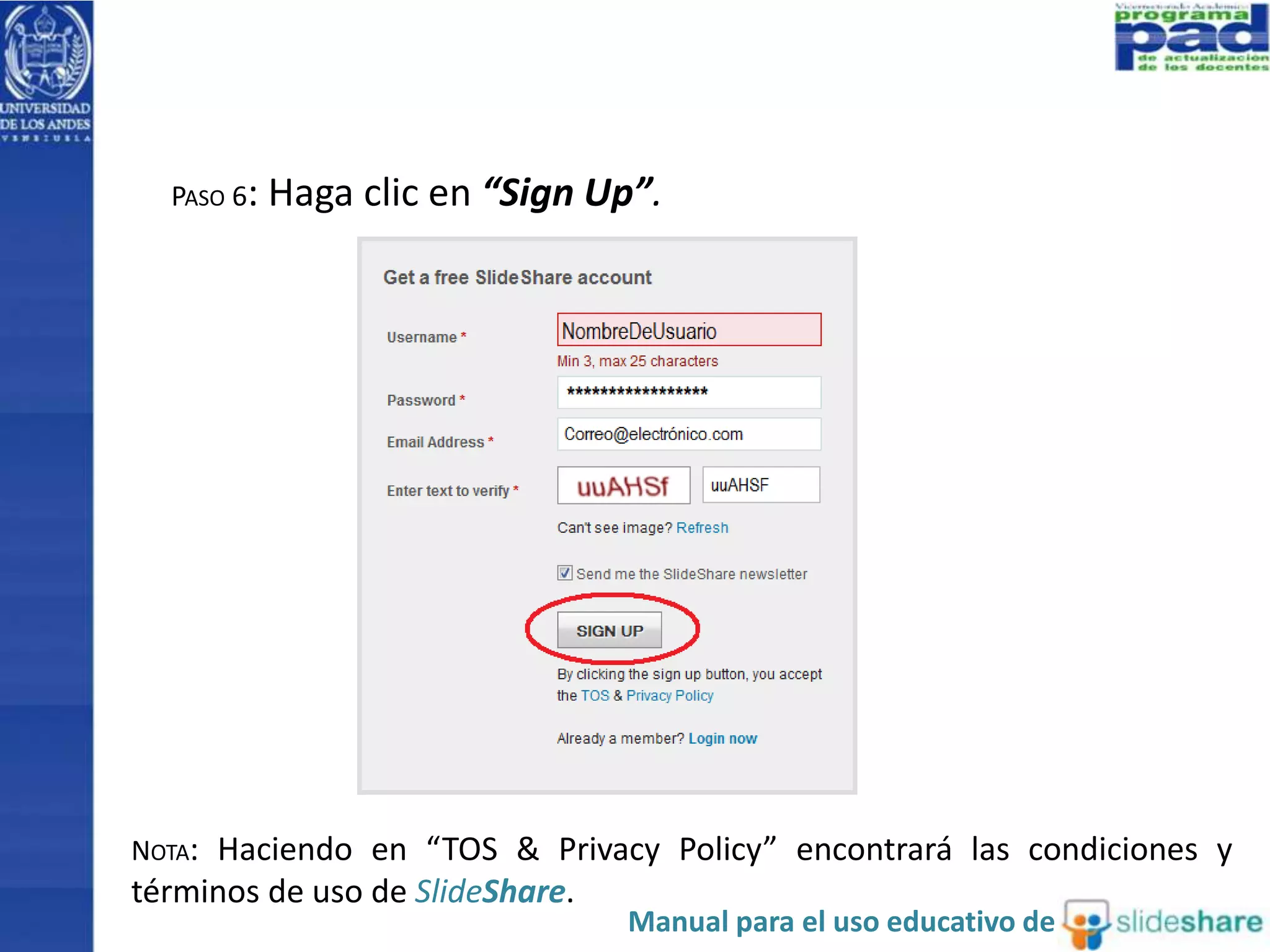 PASO 6: Haga clic en “Sign Up”. 
NOTA: Haciendo en “TOS & Privacy Policy” encontrará las condiciones y 
términos de uso de SlideShare. 
Manual para el uso educativo de 
 
