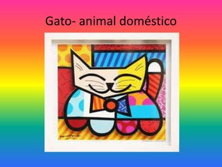 Gato- animal doméstico 
 