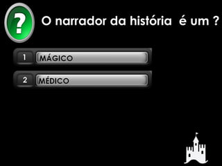 O narrador da história é um ? 
 