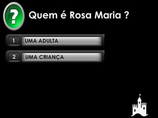 Quem é Rosa Maria ? 
 