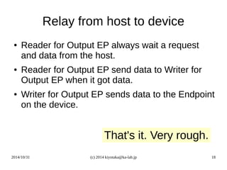 Relay from host to device 
● Reader for Output EP always wait a request 
and data from the host. 
● Reader for Output EP s...