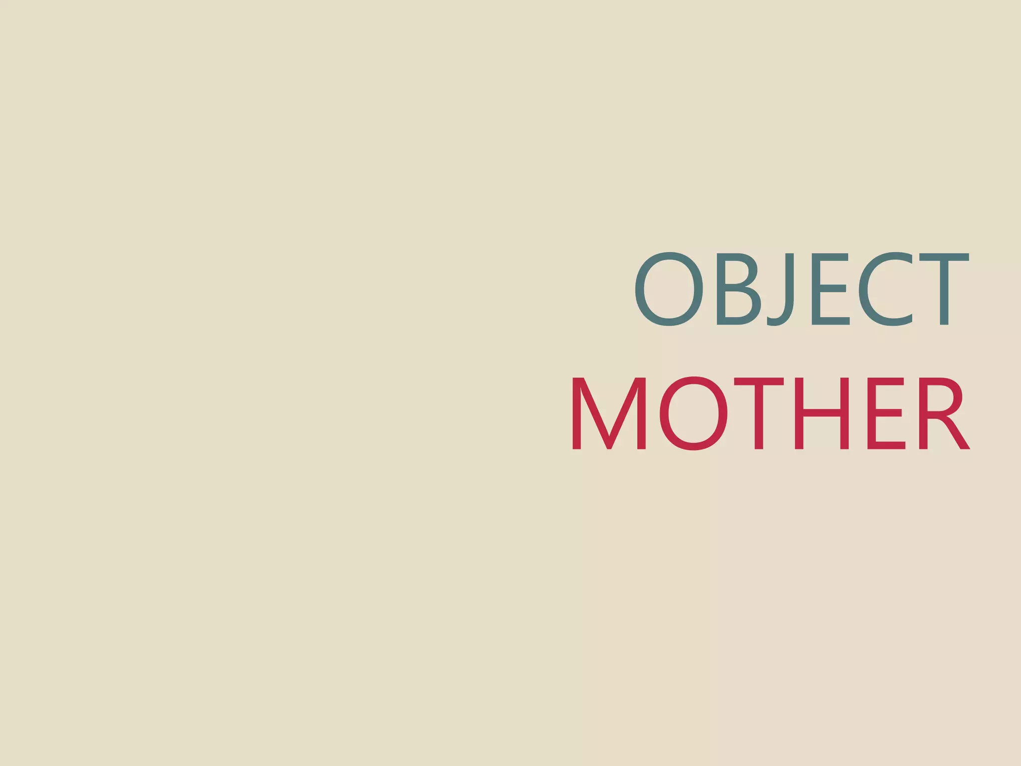OBJECT 
MOTHER 
 