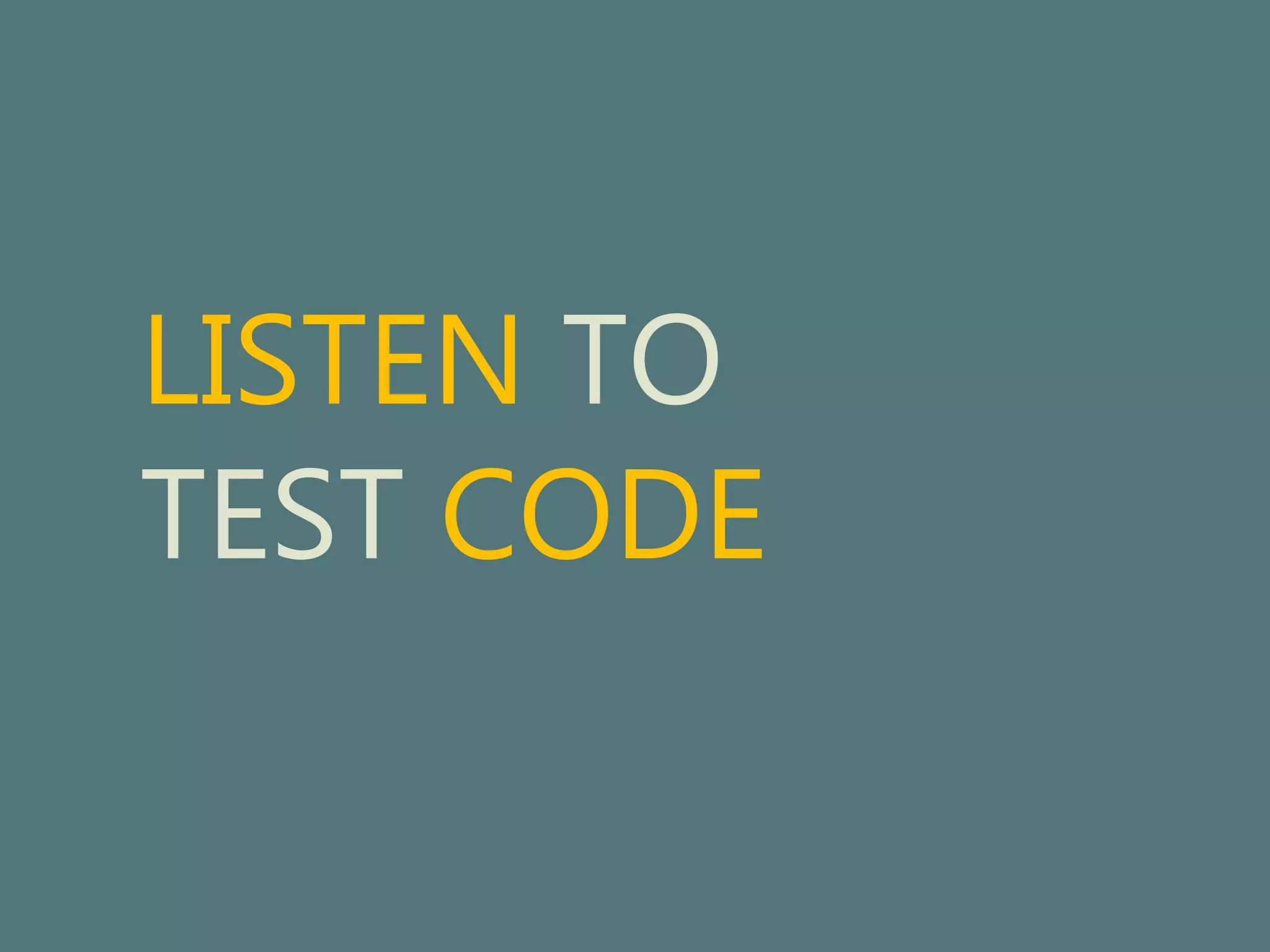 LISTEN TO 
TEST CODE 
 