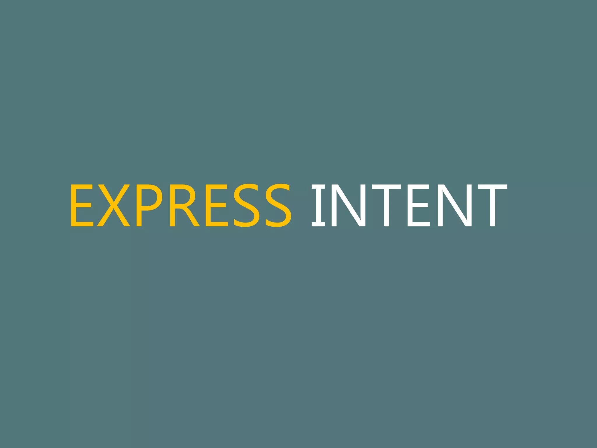 EXPRESS INTENT 
 