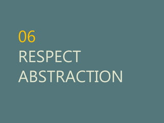 06 
RESPECT 
ABSTRACTION 
 
