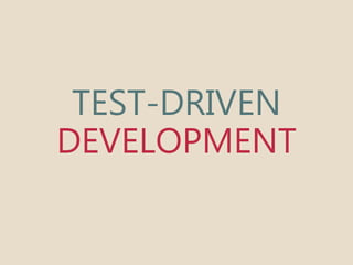 TEST-DRIVEN 
DEVELOPMENT 
 