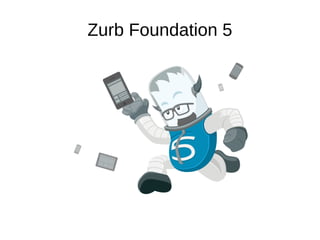 Zurb Foundation 5 
 