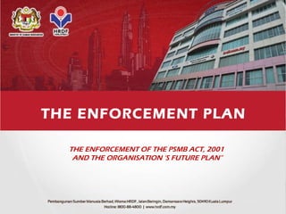 THE ENFORCEMENT PLAN
THE ENFORCEMENT OF THE PSMB ACT, 2001
AND THE ORGANISATION ‘S FUTURE PLAN”
 