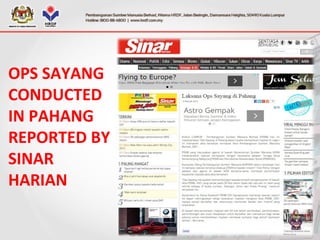 OPS SAYANG
CONDUCTED
IN PAHANG
REPORTED BY
SINAR
HARIAN
 