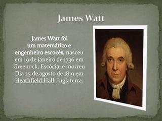 asceu
em 19 de janeiro de 1736 em
Greenock, Escócia, e morreu
Dia 25 de agosto de 1819 em
Heathfield Hall, Inglaterra.
 