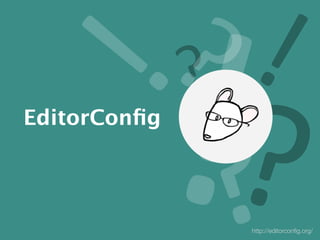 EditorConﬁg
http://editorconﬁg.org/
 