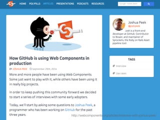 http://webcomponents.org/articles/interview-with-joshua-peek/
 