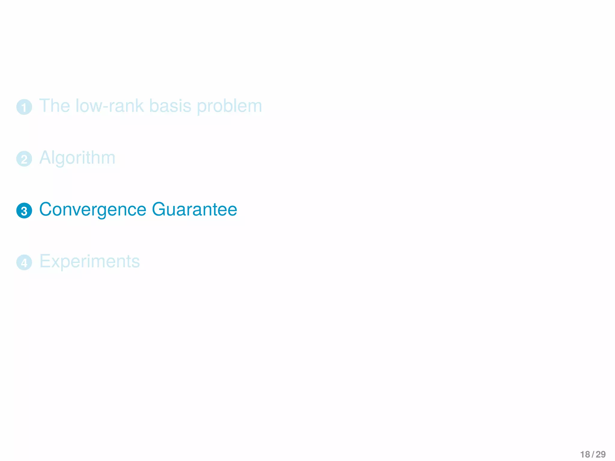1 The low-rank basis problem
2 Algorithm
3 Convergence Guarantee
4 Experiments
18 / 29
 