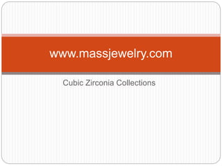 Cubic Zirconia Collections
www.massjewelry.com
 