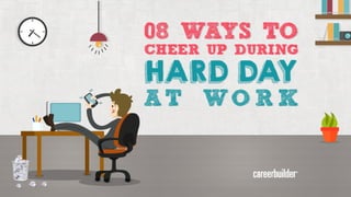 8 ways to cheer up during a hard day at work