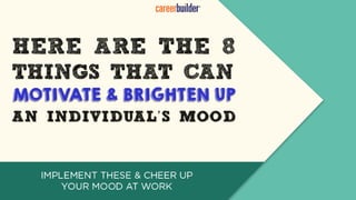 8 ways to cheer up during a hard day at work