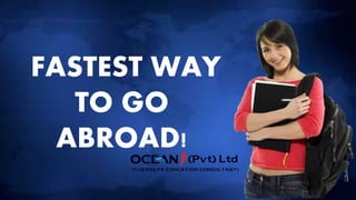 FASTEST WAY
TO GO
ABROAD!
 
