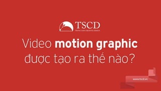 Video Motion Graphic được chúng tôi tạo ra như thế nào?