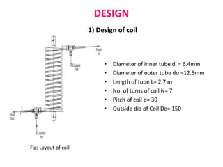 DESIGN AND FABRICATION OF HELICAL TUBE IN COIL TYPE HEAT EXCHANGER | PPTX