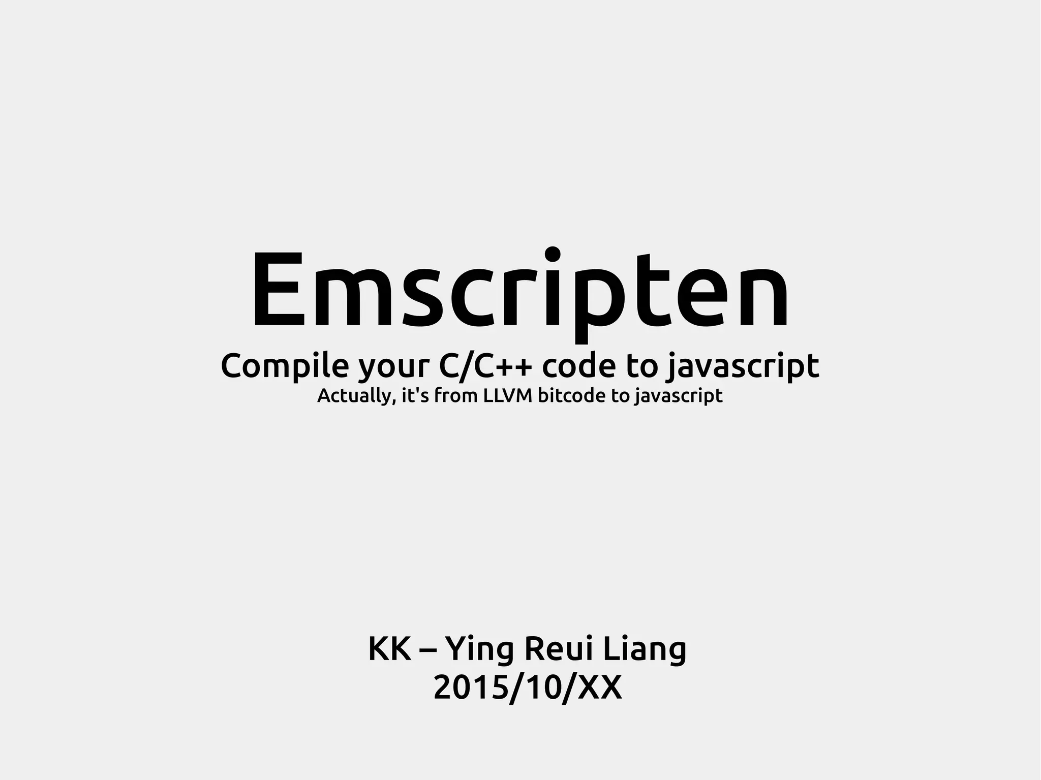 EmscriptenCompile your C/C++ code to javascript Actually, it's from LLVM bitcode to javascript KK – Ying Reui Liang 2015/10/XX 