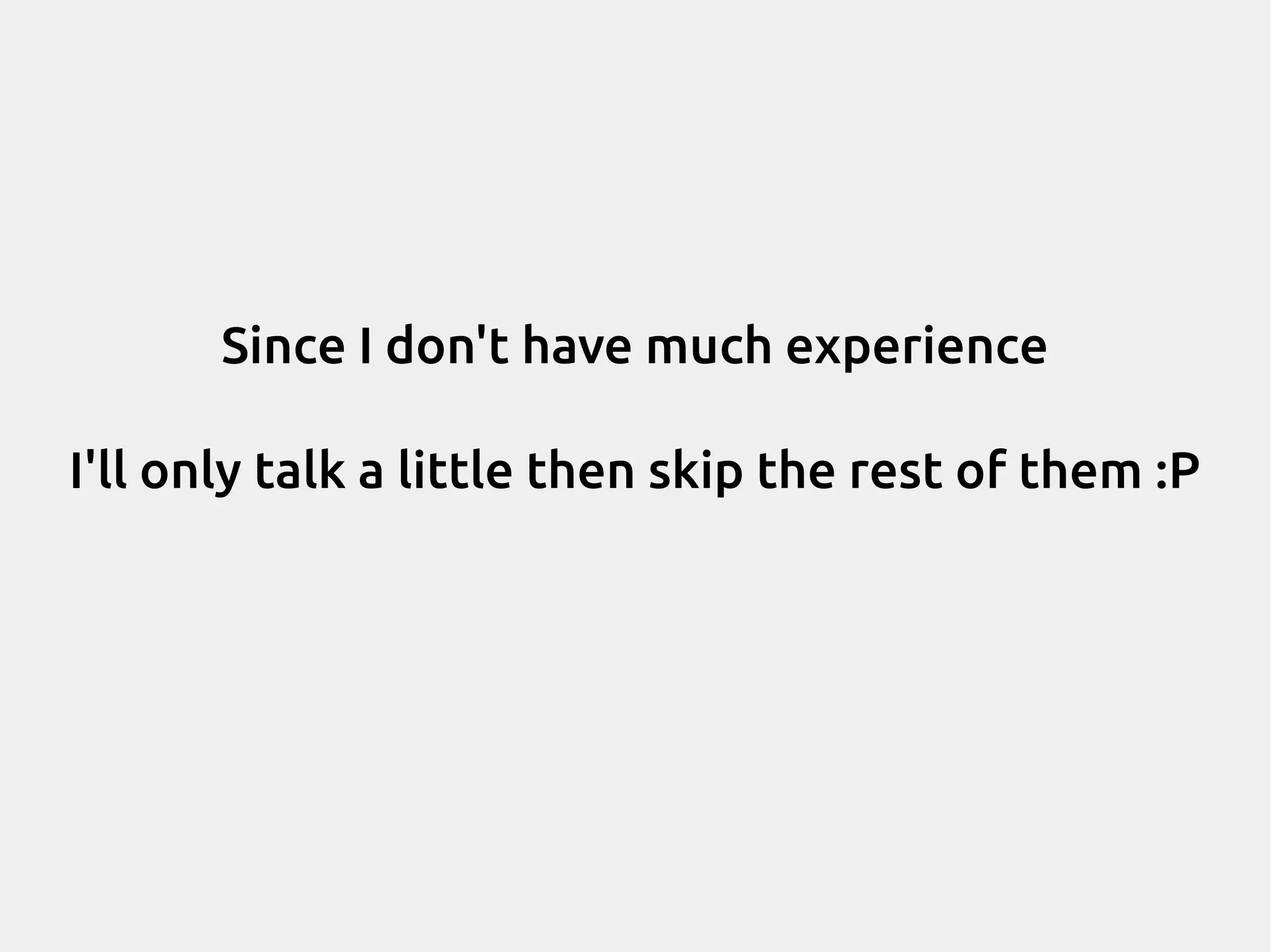 Since I don't have much experience I'll only talk a little then skip the rest of them :P 