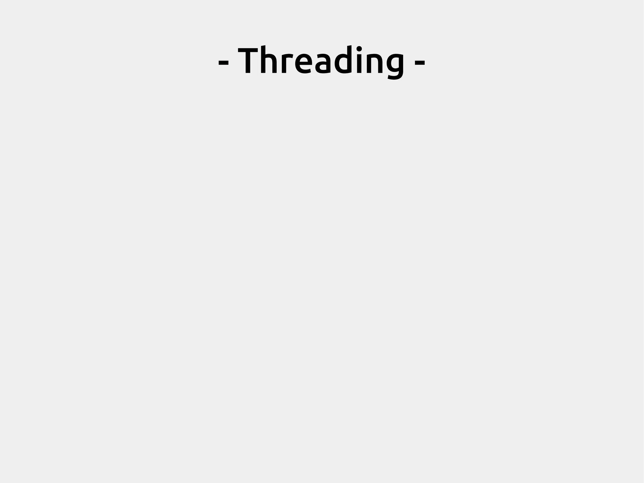 - Threading - 