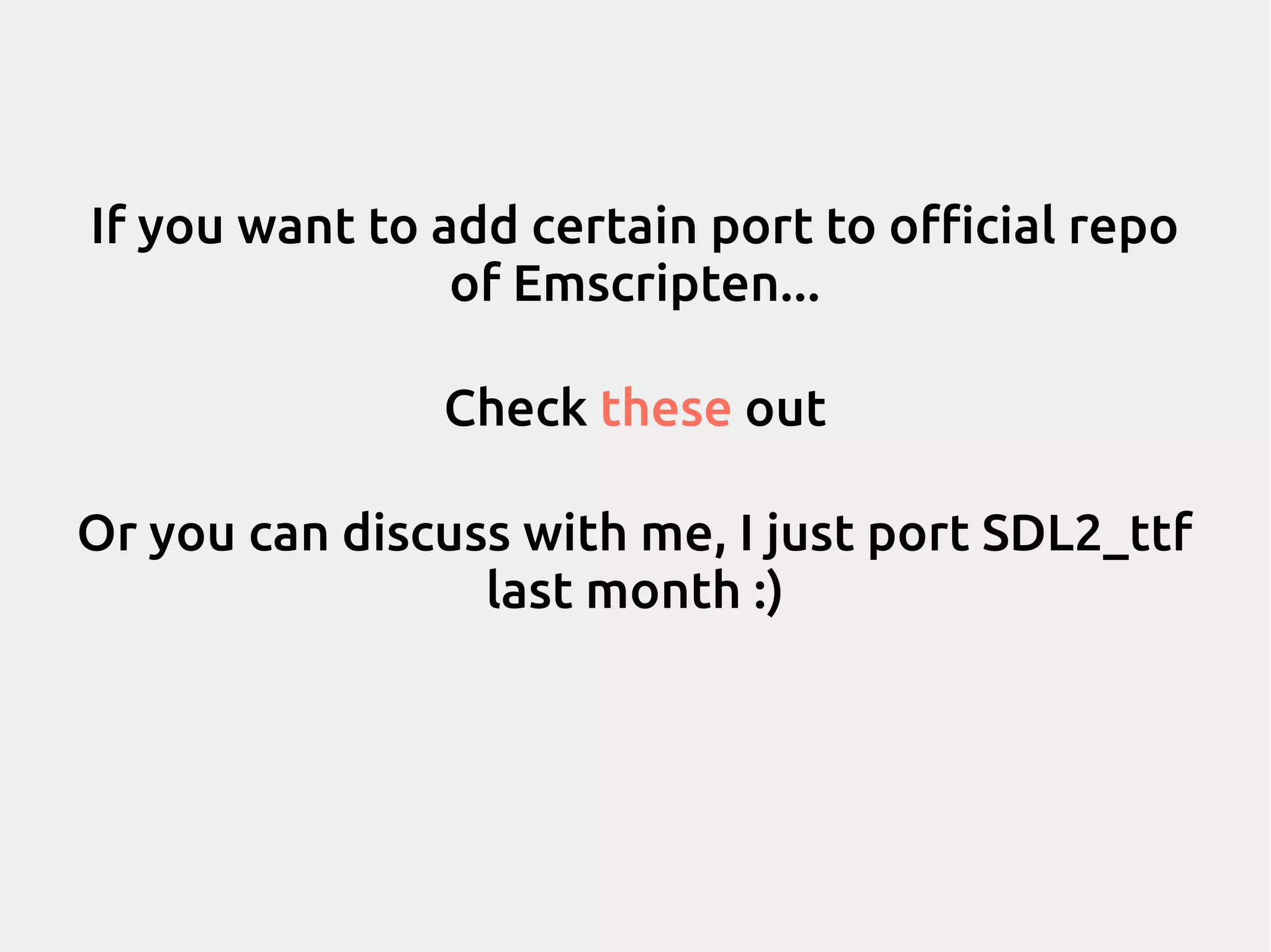 If you want to add certain port to official repo of Emscripten... Check these out Or you can discuss with me, I just port SDL2_ttf last month :) 