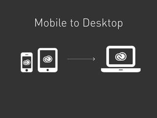 Mobile to Desktop
 