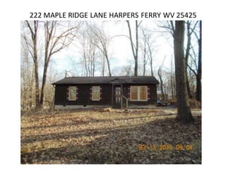 222 MAPLE RIDGE LANE HARPERS FERRY WV 25425
 