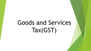 Goods and Services
Tax(GST)
 