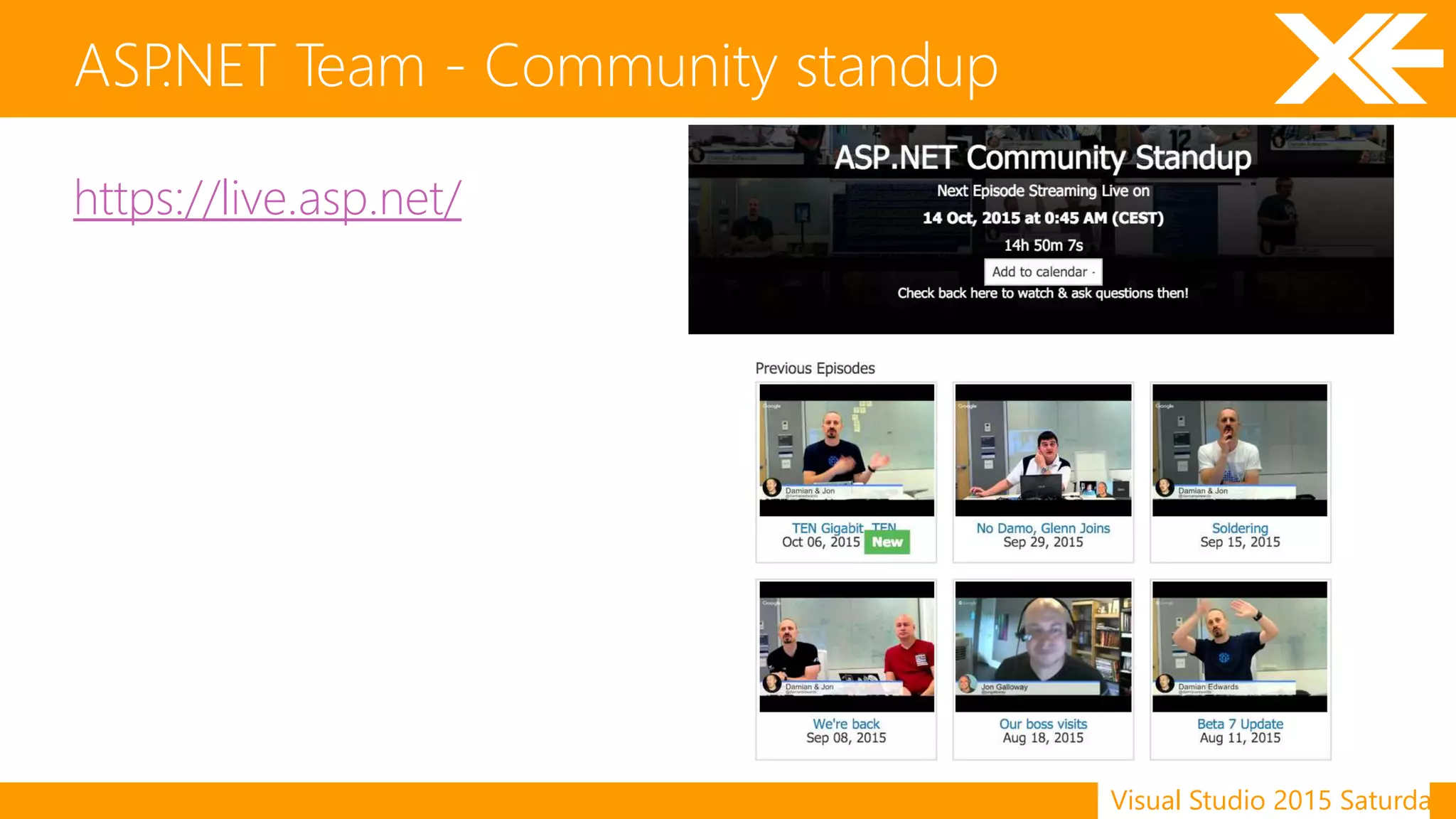 Visual Studio 2015 Saturday
https://live.asp.net/
ASP.NET Team - Community standup
 