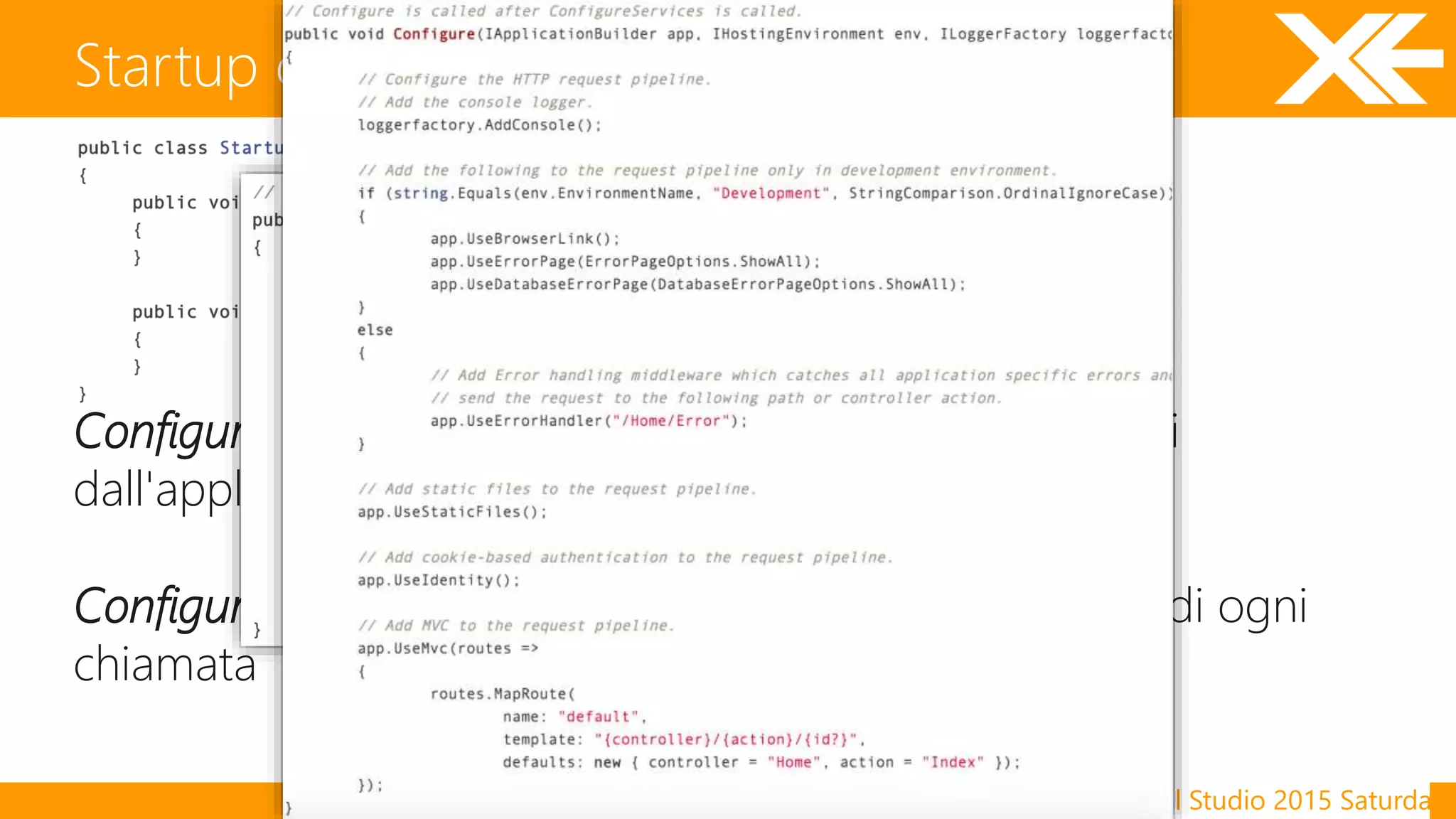Visual Studio 2015 Saturday
ConfigureServices permette di definire i servizi utilizzati
dall'applicazione
Configure permette di definire la pipeline/middleware di ogni
chiamata
Startup class
 